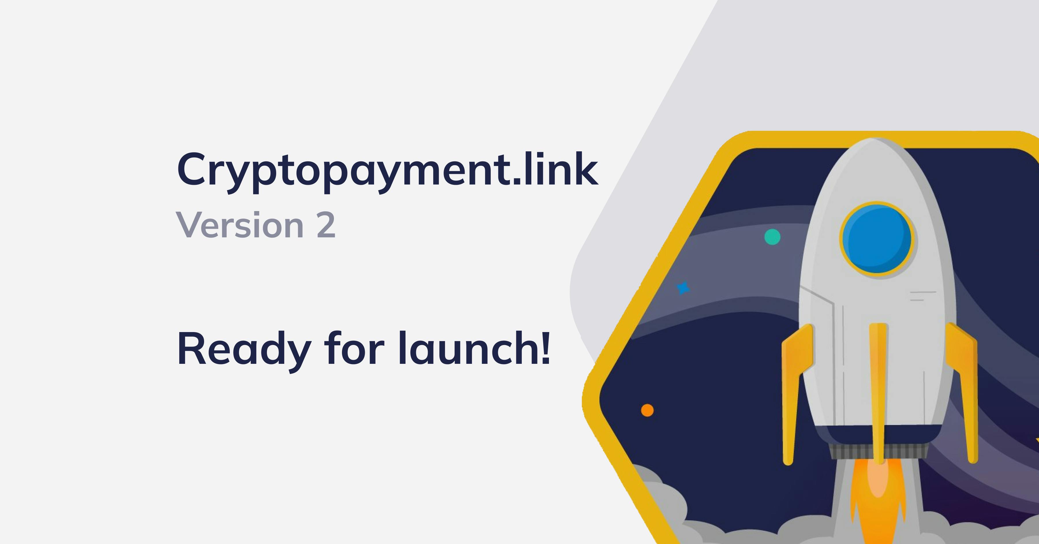 Cryptopayment.link Version 2 is ready to launch!